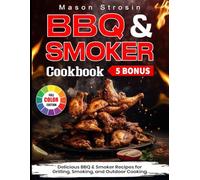 BBQ & Smoker Cookbook: Delicious BBQ & Smoker Recipes for Grilling, Smoking, and Outdoor Cooking