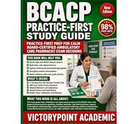 BCACP PRACTICE-FIRST STUDY GUIDE: PRACTICE-FIRST PREP FOR CALM BOARD-CERTIFIED AMBULATORY CARE PHARMACIST EXAM DECISIONS
