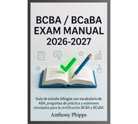 BCBA/BCABA EXAM MANUAL 2026-2027: Guía de estudio bilingüe con vocabulario de ABA, preguntas de práctica y exámenes simulados para la certificación BCBA y BCaBA.