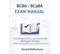 BCBA/BCaBA EXAM MANUAL: Guía Bilingüe de Estudio con Vocabulario ABA, 300 Preguntas de Práctica y Preparación Completa para el Examen de Certificación