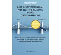 BCBA® CERTIFICATION EXAM PREP 2026: THE BILINGUAL BRIDGE (ENGLISH-SPANISH): Clinical Systems Design, Audit-Ready Supervision Scenarios & 70 High-Level ... Drills for Spanish-Speaking BCBA® Candidates