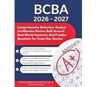 BCBA EXAM STUDY GUIDE 2026 - 2027: Comprehensive Behaviour Analyst Certification Review Built Around Real-World Scenarios And Practice Questions For Exam Day Success
