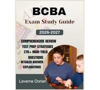 BCBA EXAM STUDY GUIDE 2026-2027: Comprehensive Review, Test Prep Strategies, 270+ High-Yield Questions, Detailed Answer Explanations