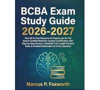 BCBA Exam Study Guide 2026-2027: Your All-in-One Resource to Prepare you for the Board-Certified Behavior Analyst Certification with Step-by-Step ... & Detailed Rationales for Every Question