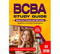 BCBA STUDY GUIDE 6TH EDITION: Master the 7 Domains with 280 Practice Questions and Expert Explanations