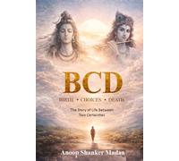 BCD - BIRTH.CHOICE.DEATH: THE STORY OF LIFE BETWEEN TWO CERTAINTIES