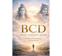 BCD-BIRTH.CHOICES.DEATH: THE STORY OF LIFE BETWEEN TWO CERTAINTIES