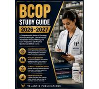 BCOP STUDY GUIDE 2026-2027: A Comprehensive Review of Oncology Pharmacy Principles, Clinical Practice, Therapeutic Decision-Making, and Exam Preparation with Practice Questions and Mock Exams