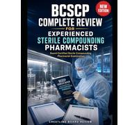BCSCP COMPLETE REVIEW FOR EXPERIENCED STERILE COMPOUNDING PHARMACISTS: Board-Certified Sterile Compounding Pharmacist Exam Prep for Hidden Gaps