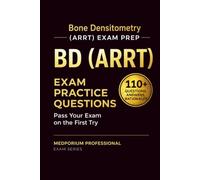 BD (ARRT) Exam Prep Question Bank | Bone Densitometry: 110+ Practice Questions with Answers & Rationales - Updated 2026 Edition