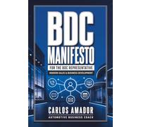 BDC MANIFESTO FOR THE BDC REPRESENTATIVE: A Practical Playbook for Automotive Sales, BDC, and Internet Sales Professionals