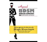 BDSM - Guida per esploratori dell'erotismo estremo (V edizione): Guida per esploratori dell'erotismo estremo (V edizione)
