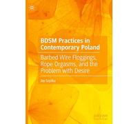 BDSM Practices in Contemporary Poland: Barbed Wire Floggings, Rope Orgasms, and the Problem with Desire