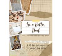 Be a Better Dad: 31 Day Guided Journal for Fathers | Daily Affirmations, Quotes & Prompt