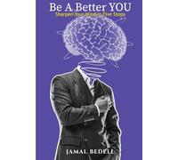 Be A Better You: Sharpen Your Mind in 5 Steps