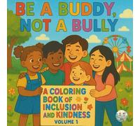 Be a Buddy, Not a Bully: Volume 1: A Coloring Book of Inclusion and Kindness