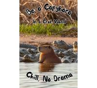 Be a Capybara In a Croc World Chill, No Drama: Funny Gift Notebook Journal, Gift for Coworkers, Friends, and Family, Capybara Humor