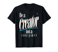 Be A Creator, Not A Consumer: Citazione Motivazionale Maglietta