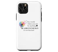 Be a Decent Human It's Not That Hard Let's Be Better Humans Custodia per iPhone 11 Pro