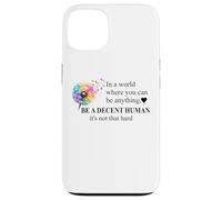 Be a Decent Human It's Not That Hard Let's Be Better Humans Custodia per iPhone 13