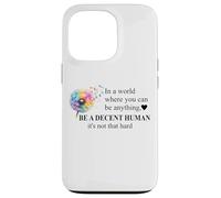 Be a Decent Human It's Not That Hard Let's Be Better Humans Custodia per iPhone 13 Pro