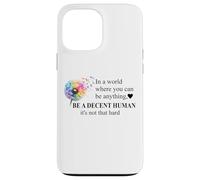 Be a Decent Human It's Not That Hard Let's Be Better Humans Custodia per iPhone 13 Pro Max