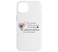 Be a Decent Human It's Not That Hard Let's Be Better Humans Custodia per iPhone 14 Plus