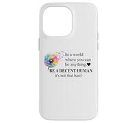 Be a Decent Human It's Not That Hard Let's Be Better Humans Custodia per iPhone 14 Pro Max