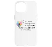 Be a Decent Human It's Not That Hard Let's Be Better Humans Custodia per iPhone 15
