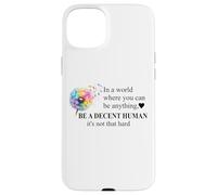 Be a Decent Human It's Not That Hard Let's Be Better Humans Custodia per iPhone 15 Plus