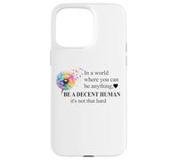 Be a Decent Human It's Not That Hard Let's Be Better Humans Custodia per iPhone 15 Pro Max