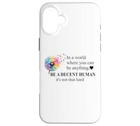 Be a Decent Human It's Not That Hard Let's Be Better Humans Custodia per iPhone 16 Plus