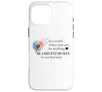Be a Decent Human It's Not That Hard Let's Be Better Humans Custodia per iPhone 16 Pro Max