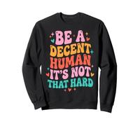 Be A Decent Human It's Not That Hard Positivo Felpa