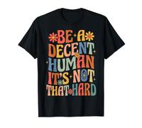 Be A Decent Human It's Not That Hard Positivo Maglietta