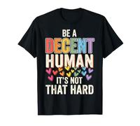 Be A Decent Human It's Not That Hard Positivo Maglietta