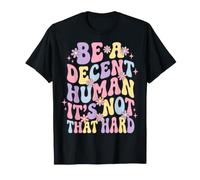 Be A Decent Human It's Not That Hard Positivo Maglietta