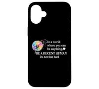 Be a Decent Human It's Not That Hard Pride Be Better Humans Custodia per iPhone 16 Plus