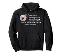Be a Decent Human It's Not That Hard Pride Be Better Humans Felpa con Cappuccio