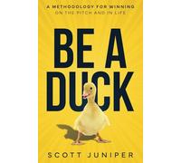Be a Duck: A Methodology for Winning on the Pitch and in Life