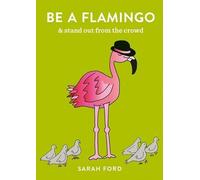 Be a Flamingo: & Stand Out From the Crowd