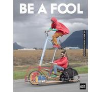 Be a Fool: Bad Art Clubs, Tall Bikes, and a DIY Philosophy for Creative Outsiders