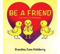 Be A Friend: The Heart of Friendship