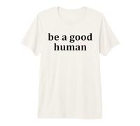 Be a Good Human,Kindness,Be a Nice Human,Raise Kind Humans Maglietta Premium