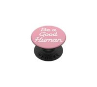 Be a Good Human,Kindness,Be a Nice Human,Raise Kind Humans PopSockets PopGrip Adesivo