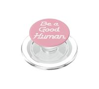 Be a Good Human,Kindness,Be a Nice Human,Raise Kind Humans PopSockets PopGrip per MagSafe