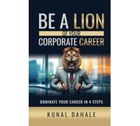 BE A LION OF YOUR CORPORATE CAREER: DOMINATE YOUR CAREER IN 4 STEPS
