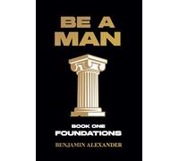 Be a Man: Book 1: Foundations