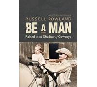 Be a Man: Raised in the Shadow of Cowboys