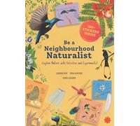 Be a Neighbourhood Naturalist : Explore Nature With Activities and Experiments
